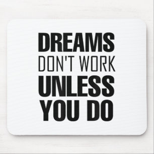 Dreams Don`t Work Unless You Do Men Women Kids Tee Mouse Pad