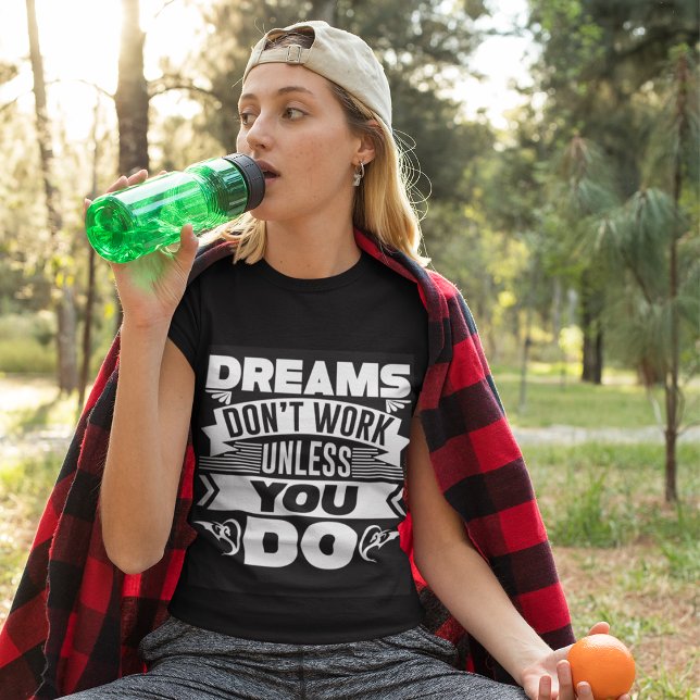 Dreams Don’t Work Unless You Do T-Shirt (Creator Uploaded)