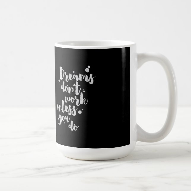 Dreams Don't Work Unless - Inspirational Mug (Right)