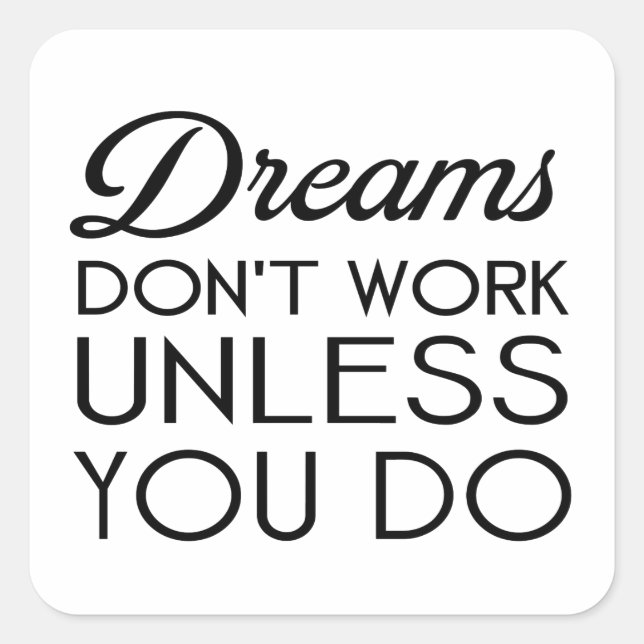 dreams dont work unless you do-black.png square sticker (Front)