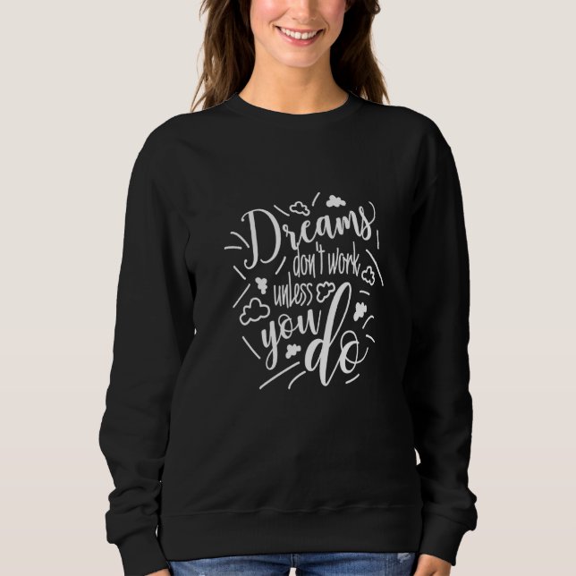 Dreams Dont Work Unless You Do Sweatshirt (Front)