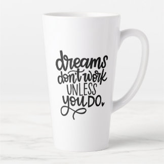 Dreams Don't Work Unless You...Latte Mug