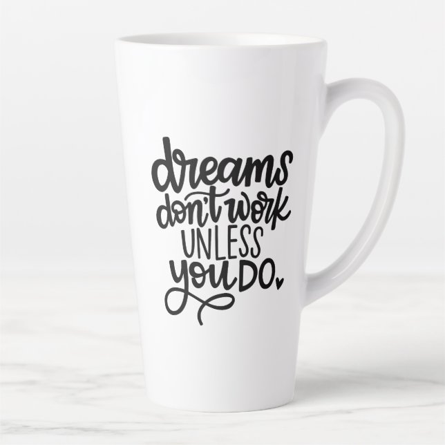 Dreams Don't Work Unless You...Latte Mug (Right)