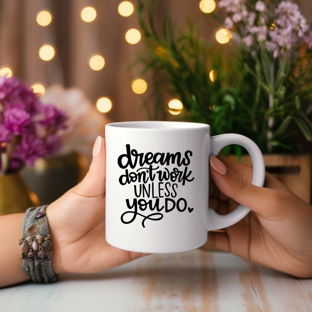 Dreams Don't Work Unless You... Motivational Mug (Creator Uploaded)