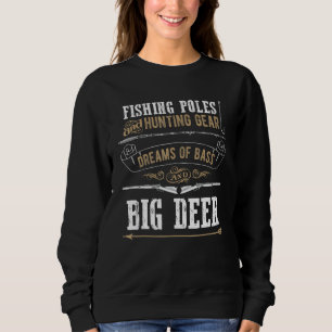 Dreams Of Bass And Big Deer Hunting And Fishing Sweatshirt