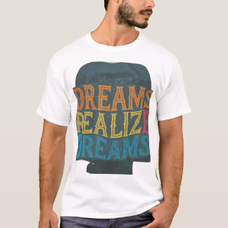 Dreams Realize Dreams T-Shirt