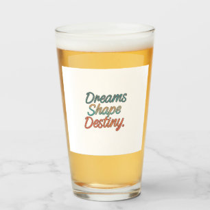 Dreams shape destiny  glass