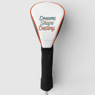 Dreams shape destiny  golf head cover
