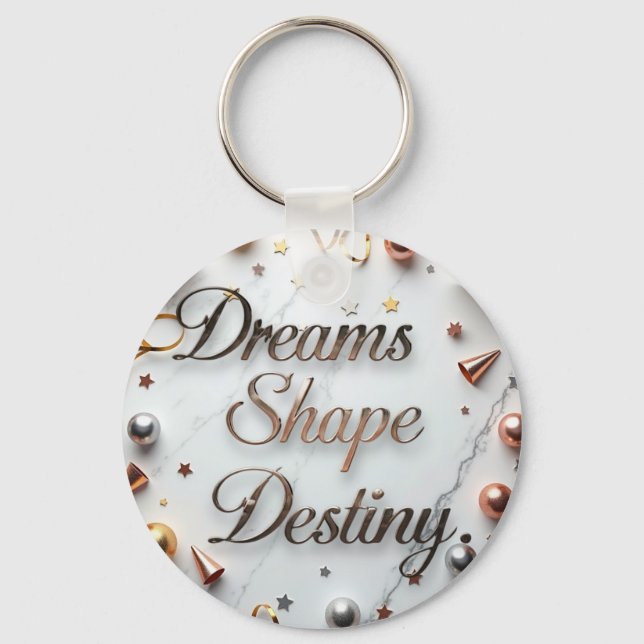 Dreams Shape Destiny  Keychain (Front)