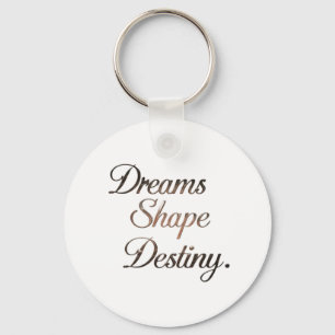 Dreams Shape Destiny. Keychain