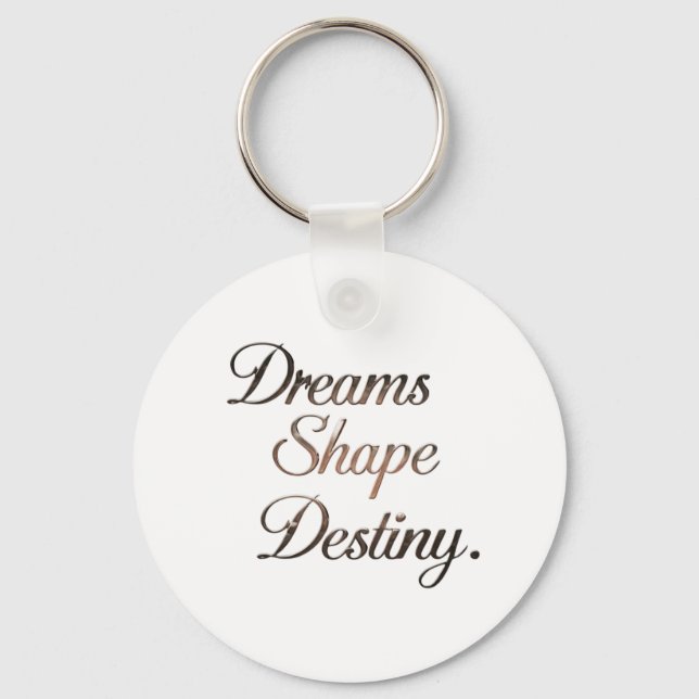 Dreams Shape Destiny. Keychain (Front)