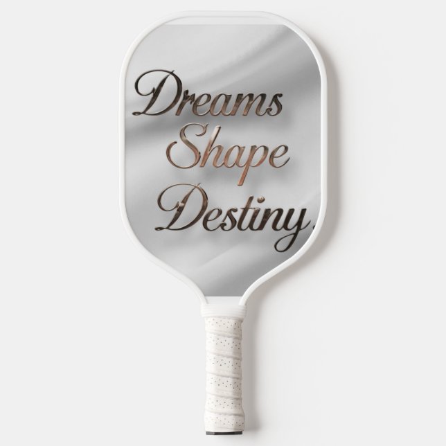 Dreams Shape Destiny  Pickleball Paddle (Front)