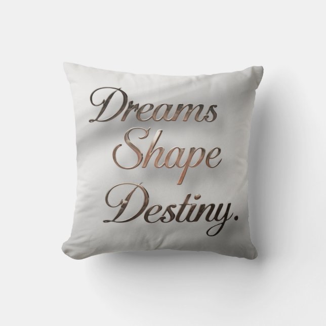 Dreams Shape Destiny  Throw Pillow (Front)