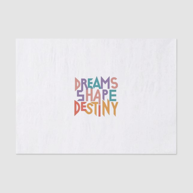 Dreams shape destiny  tissue paper (Front)