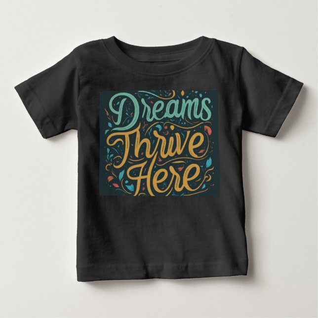 Dreams Thrive Here Baby T-Shirt (Front)