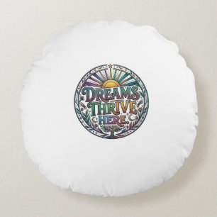 Dreams Thrive Here Inspirational T-Shirt Round Pillow