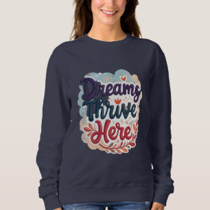 Dreams Thrive Here - Vibrant & Uplifting Abstract  Sweatshirt