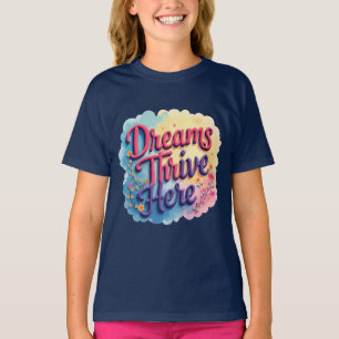 Dreams Thrive Here - Vibrant & Uplifting Abstract T-Shirt