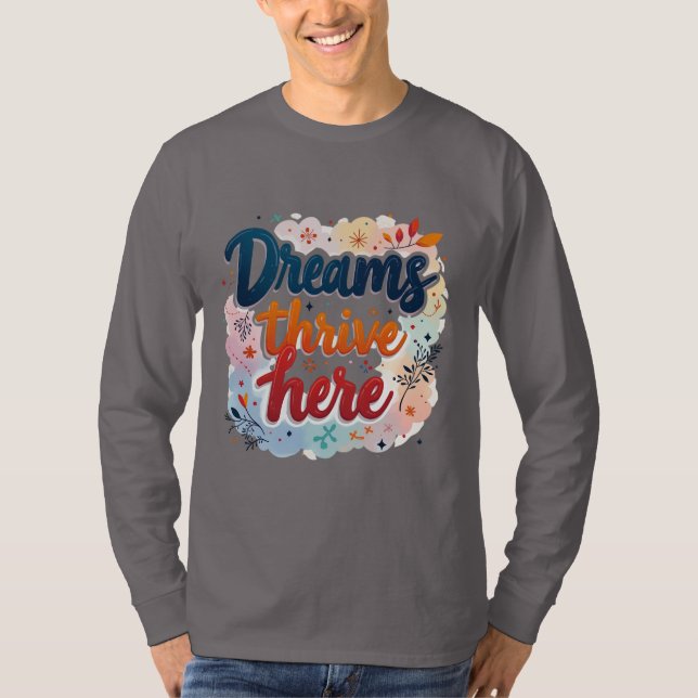 Dreams Thrive Here - Vibrant & Uplifting Abstract  T-Shirt (Front)