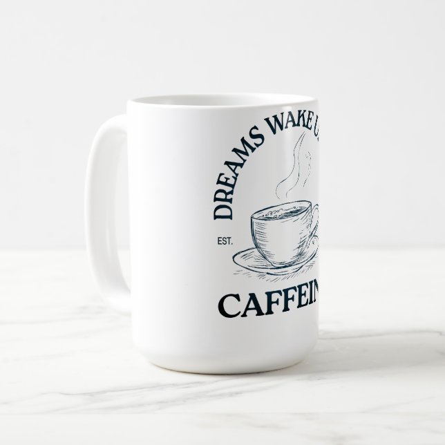 Dreams Wake Up With Caffeine – Coffee Lover Coffee Mug (Front Left)