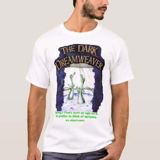 DreamweaverShirt2, Spying? That's such an ugly ... T-Shirt
