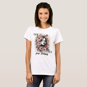 Dreamy Woman with Flowers and Motivational Quote T-Shirt