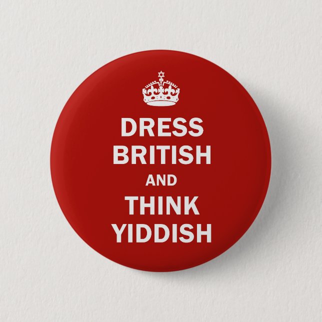 Dress British  and  Think Yiddish 2 Inch Round Button (Front)