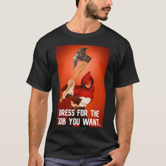 Dress for the job you want: executioner T-Shirt