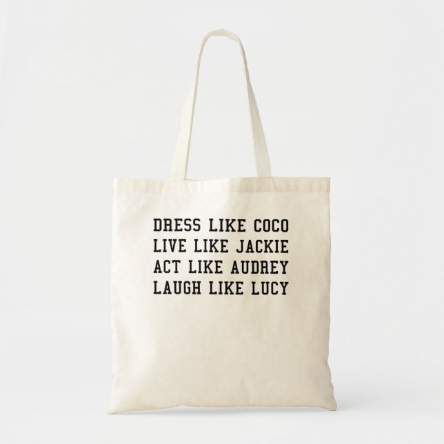 Dress Like Coco Live Like Jackie Like Audrey Like  Tote Bag (Front)