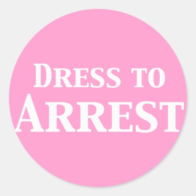 Dress To Arrest Gifts Classic Round Sticker (Front)