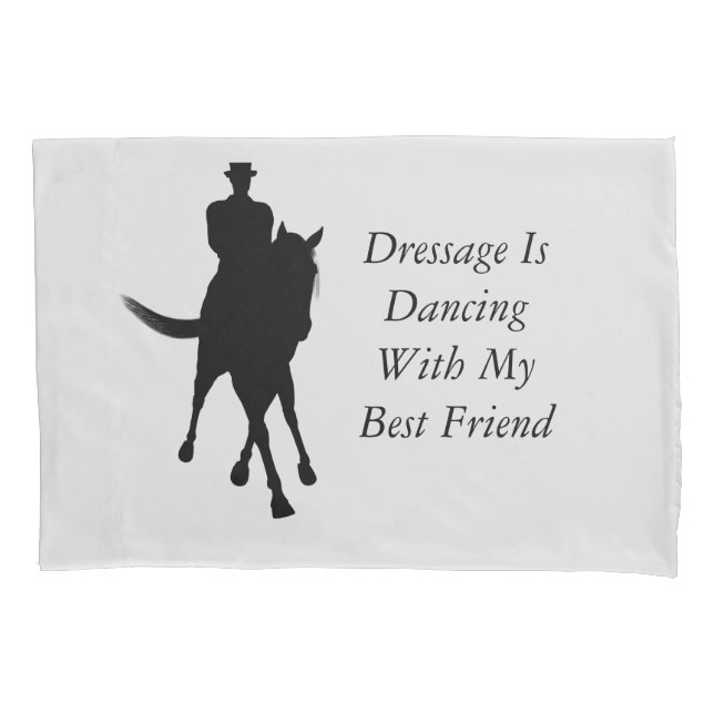 Dressage Is Dancing With Best Friend Horse    Pillowcase (Front)
