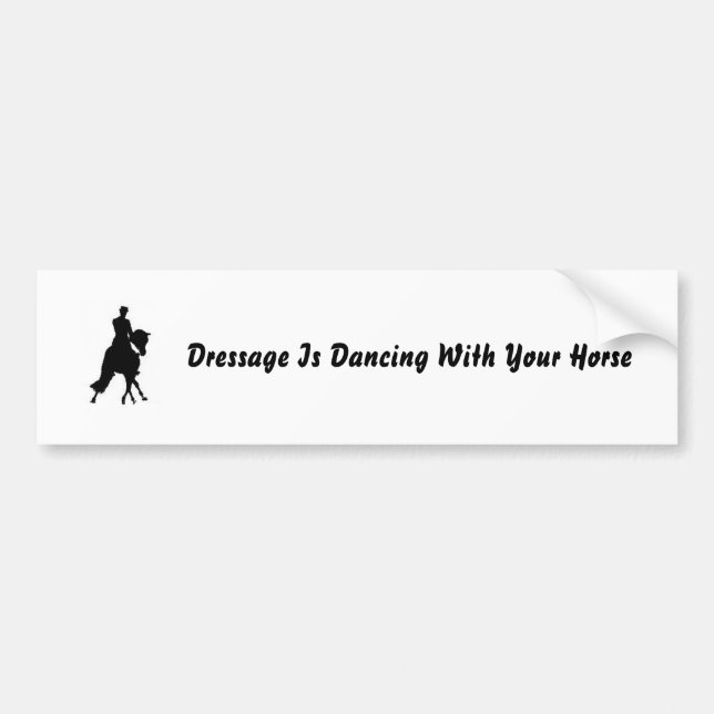 Dressage Is Dancing With Your Horse Bumper Sticker (Front)