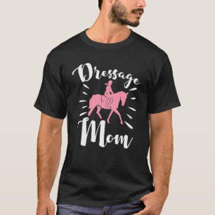 Dressage Mom Horse Training Dressage T-Shirt