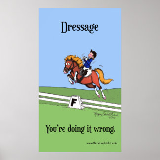 Dressage: You're Doing it Wrong Poster