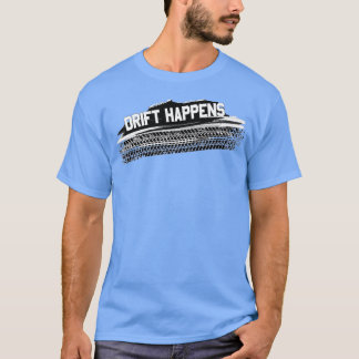 Drift Happens Automotive Drifting Motorsport Car  T-Shirt