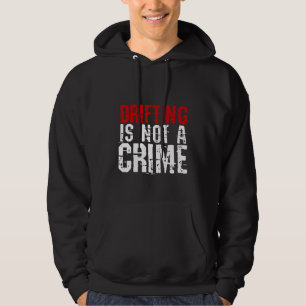 Drifting Is Not A Crime     Hoodie