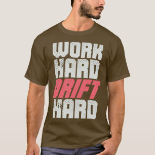 Drifting Racer Pilot Work Hard Drift Hard T-Shirt