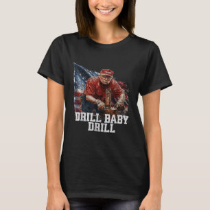 Drill Baby Drill American 2025 Trump President Us T-Shirt