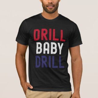Drill Baby Drill – Bold & Unapologetic T-Shirt