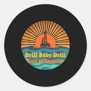 Drill Baby Drill Gulf Of Usa America Ocean Vibes  Classic Round Sticker