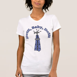 Drill, Baby, Drill Ladies T-Shirt
