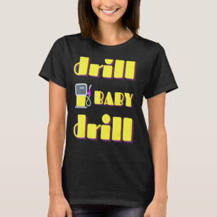 Drill Baby Drill Support Stopping Us Oil & Gas Dep T-Shirt