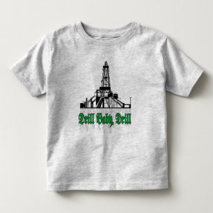 Drill Baby Drill Toddler T-shirt