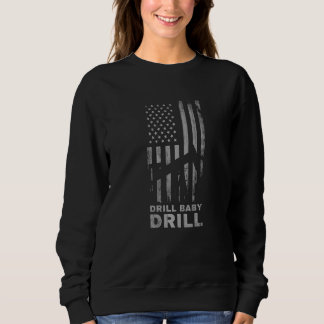 Drill Baby Drill US Flag Oil & Gas Oil Rig Worker  Sweatshirt
