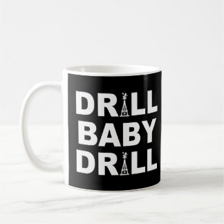 Drill Baby Drill  Worker In Drilling Rig  Idea  Coffee Mug
