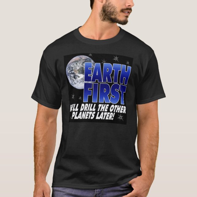 Drill Earth First T-Shirt (Front)