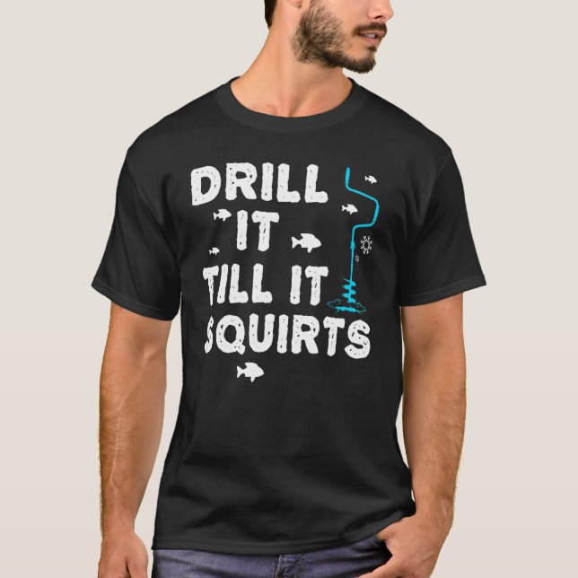 Drill It Till It Squirts Classic T-Shirt (Front)