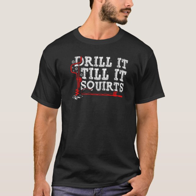 Drill It Till It Squirts Funny Ice Fishing Enthusi T-Shirt (Front)