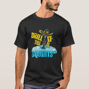 Drill It Till It Squirts Funny Ice Fishing Quote D T-Shirt