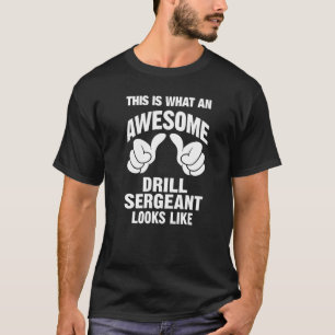Drill Sergeant Awesome Looks Like Funny T-Shirt
